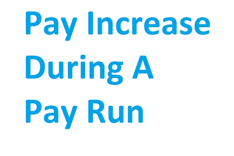 Pay Increase during a Pay Run